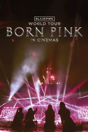 Постер: BLACKPINK WORLD TOUR [BORN PINK] IN CINEMAS
