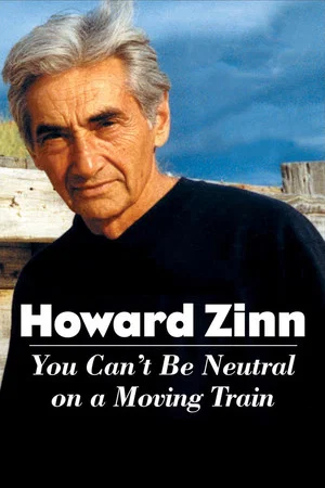 Постер: Howard Zinn: You Can't Be Neutral on a Moving Train