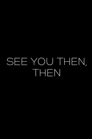 Постер: See You Then, Then