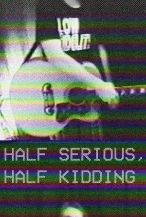 Постер: Half Serious, Half Kidding