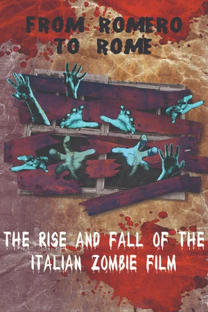 Постер: From Romero to Rome: The Rise and Fall of the Italian Zombie Movie