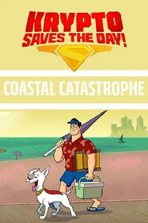 Постер: Krypto Saves the Day!: Coastal Catastrophe