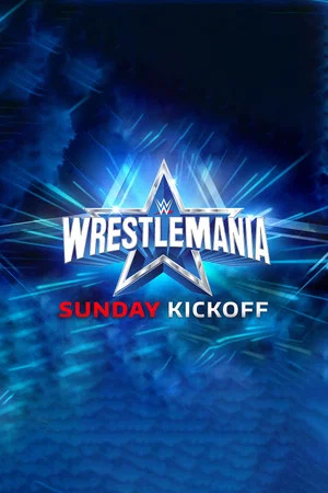 Постер: WWE WrestleMania 38 Sunday Kickoff
