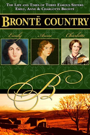 Постер: Brontë Country: The Story of Emily, Charlotte & Anne Brontë