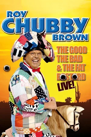 Постер: Roy Chubby Brown: The Good, The Bad & The Fat Bastard