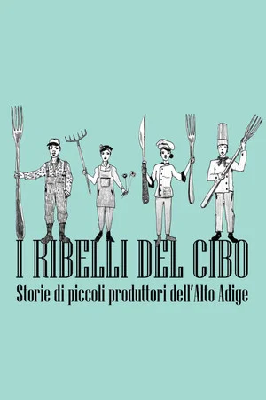 Постер: I ribelli del cibo. Storie di piccoli produttori dell'Alto Adige