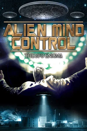 Постер: Alien Mind Control: The UFO Enigma