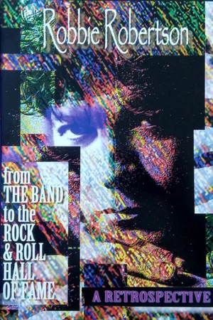 Постер: Robbie Robertson: A Retrospective - From the Band to the Rock'n'Roll Hall Of Fame