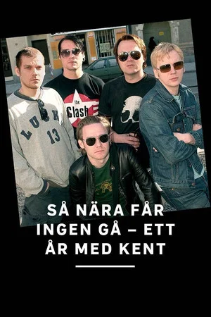Постер: Så nära får ingen gå - ett år med Kent