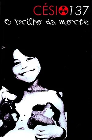 Постер: Césio 137 - O Brilho da Morte