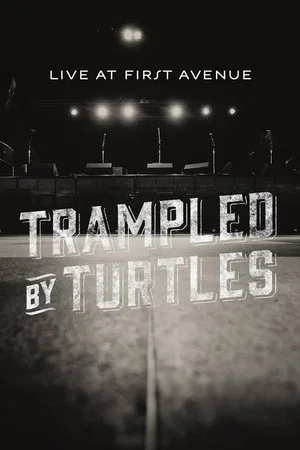 Постер: Trampled By Turtles: Live at First Avenue