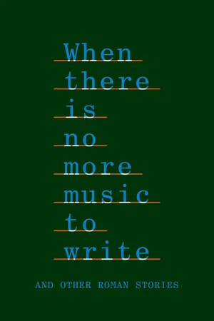 Постер: When There Is No More Music to Write, and Other Roman Stories