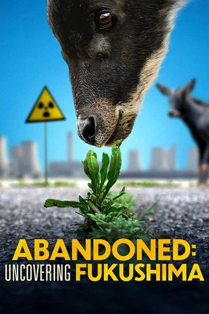 Постер: Abandoned: Uncovering Fukushima