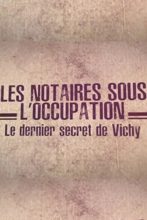Постер: Les notaires sous l'Occupation, le dernier secret de Vichy