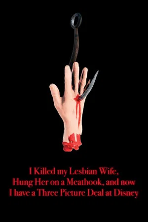 Постер: I Killed My Lesbian Wife, Hung Her on a Meat Hook, and Now I Have a Three-Picture Deal at Disney