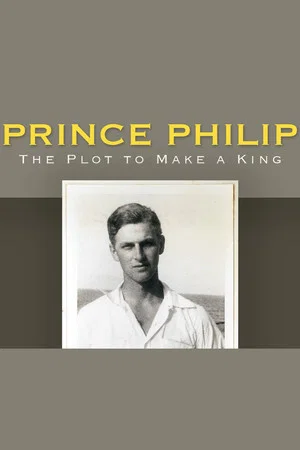 Постер: Prince Philip: The Plot to Make a King