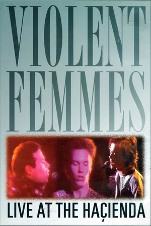 Постер: Violent Femmes: Live at the Hacienda