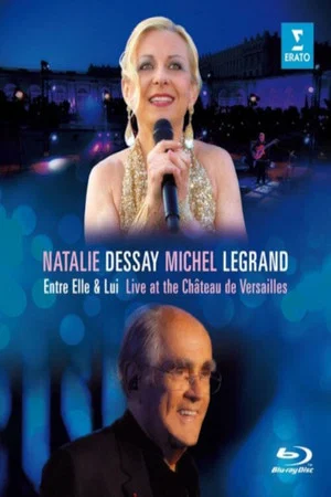 Постер: Natalie Dessay & Michel Legrand - Entre Elle & Lui - Live At The Chateau de Versailles