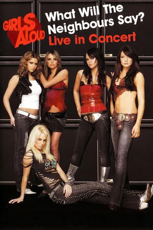 Постер: Girls Aloud: What Will the Neighbours Say? Live in Concert