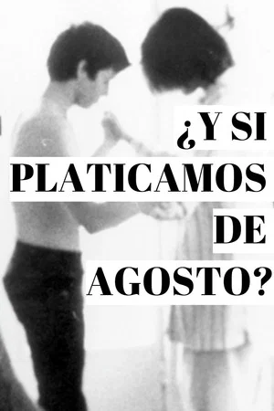 Постер: ¿Y si platicamos de agosto?