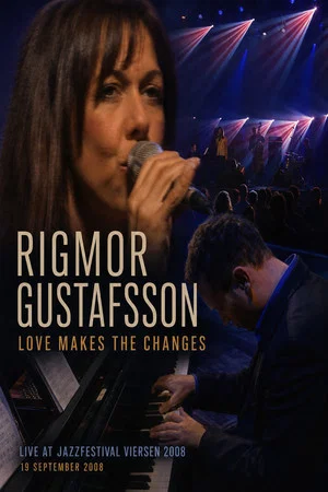 Постер: Rigmor Gustafsson: Love Makes the Changes – Live at Jazzfestival Viersen 2008