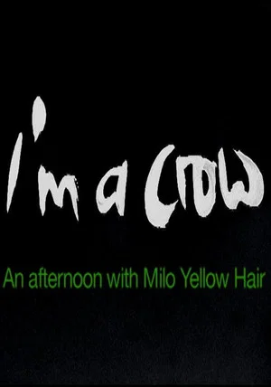 Постер: I'm a Crow: An Afternoon with Milo Yellow Hair