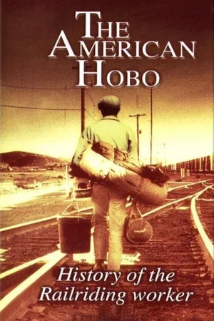 Постер: The American Hobo: History of the Railriding Worker