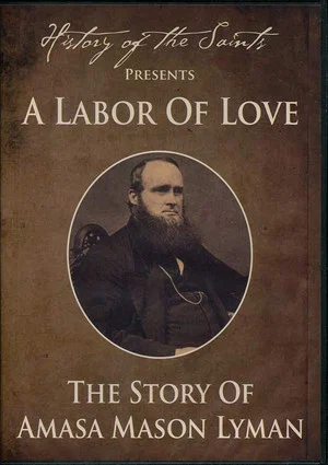 Постер: History of the Saints Presents a Labor of Love: The Story of Amasa Mason Lyman
