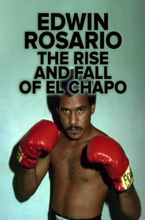Постер: Edwin Rosario : The Rise & Fall of El Chapo