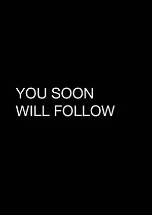 Постер: You Soon Will Follow
