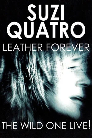 Постер: Suzi Quatro - Leather Forever - The Wild One Live!