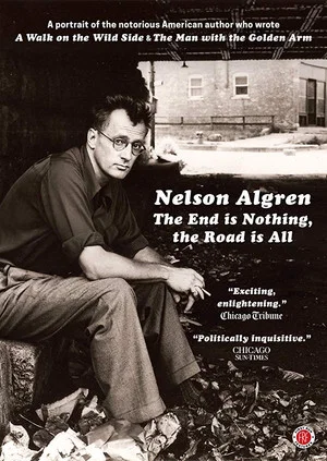 Постер: Nelson Algren: The End Is Nothing, the Road Is All...