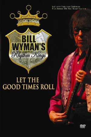 Постер: Bill Wyman's Rhythm Kings: Let the Good Times Roll