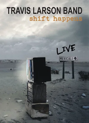 Постер: Travis Larson Band - Shift Happens LIVE in Mexicali