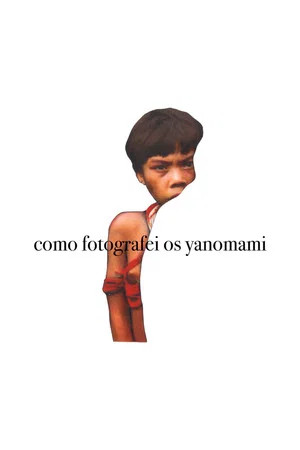 Постер: Como Fotografei os Yanomami