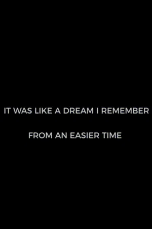 Постер: It Was Like A Dream I Remember from an Easier Time