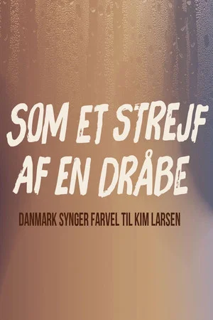 Постер: Like The Trace of a Drop - Denmark Sings Farewell to Kim Larsen