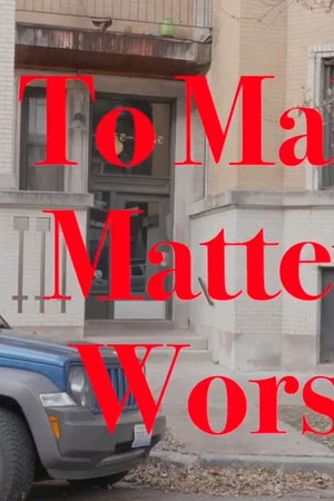 Постер: To Make Matters Worse