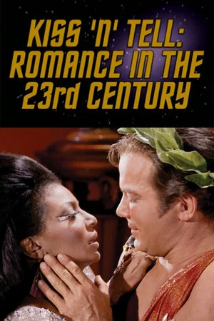 Постер: Kiss 'N' Tell: Romance in the 23rd Century