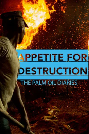 Постер: Appetite for Destruction: The Palm Oil Diaries