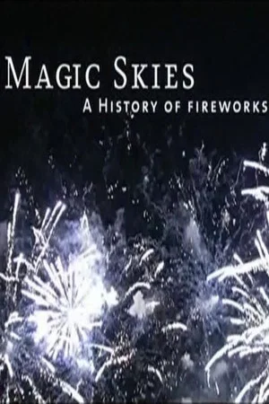 Постер: Magic Skies: A History of the Art of Fireworks