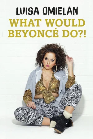 Постер: Luisa Omielan: What Would Beyoncé Do?!
