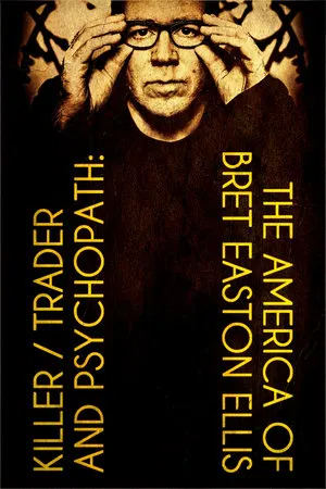 Постер: Killer, Trader and Psychopath: The America of Bret Easton Ellis
