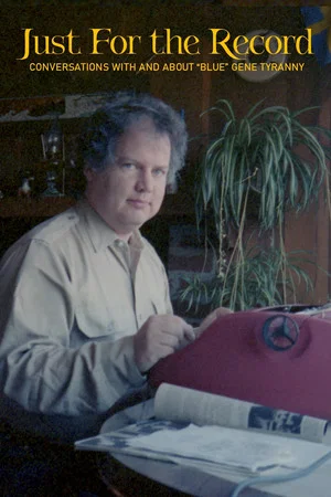 Постер: Just For The Record: Conversations With And About "Blue" Gene Tyranny