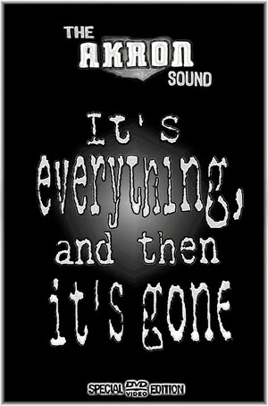 Постер: The Akron Sound: It's Everything, and Then It's Gone