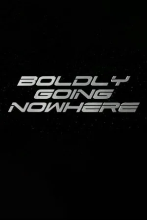 Постер: Boldly Going Nowhere
