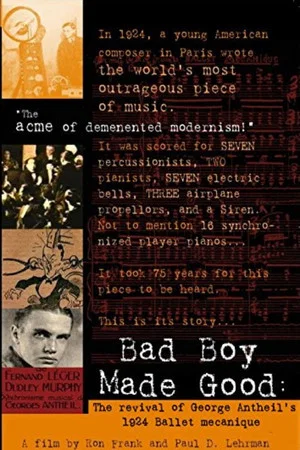 Постер: Bad Boy Made Good: The Revival of George Antheil's 1924 Ballet Mécanique