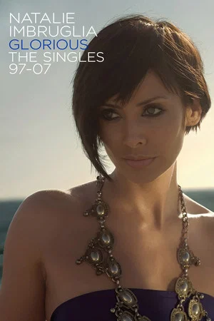 Постер: Natalie Imbruglia - Glorious: The Singles 97-07