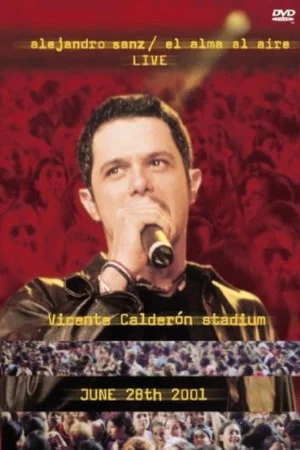 Постер: Alejandro Sanz: El Alma Al Aire - Live - Vicente Calderón Stadium - June 28th 2001