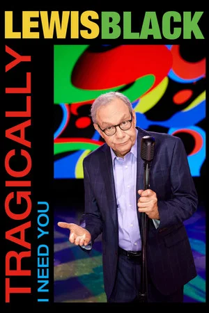 Постер: Lewis Black: Tragically, I Need You